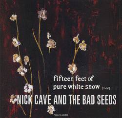Nick Cave And The Bad Seeds : Fifteen Feet of Pure White Snow